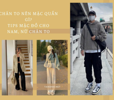 Chân to nên mặc quần gì? Tips mặc đồ cho nam, nữ chân to