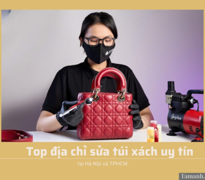 Bật mí top 10 địa chỉ sửa túi xách uy tín Hà Nội, TPHCM