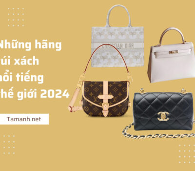 Top 15 những hãng túi xách nổi tiếng nhất thế giới 2024