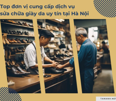 Top 8+ Cơ sở dịch vụ sửa chữa giày da uy tín tại Hà Nội