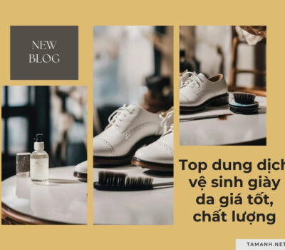 Top 10 dung dịch vệ sinh giày da giá tốt, chất lượng 2024