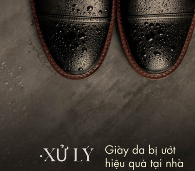 Mẹo xử lý giày da bị ướt mưa hiệu quả, nhanh chóng tại nhà