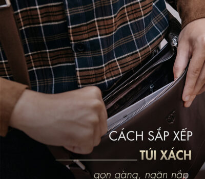 [Mẹo] Cách sắp xếp túi xách gọn gàng, ngăn nắp trong tích tắc