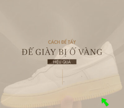 9 Cách tẩy đế giày bị ố vàng hiệu quả với nguyên liệu dễ kiếm