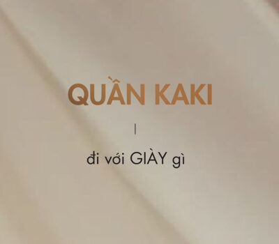 Quần kaki đi với giày gì? Mẹo phối giày với quần kaki đẹp